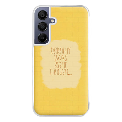 But Dorothy Was Right Though Phone Case for Galaxy A16