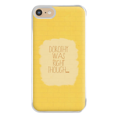 But Dorothy Was Right Though Phone Case for iPhone 6 / 7 / 8 / SE