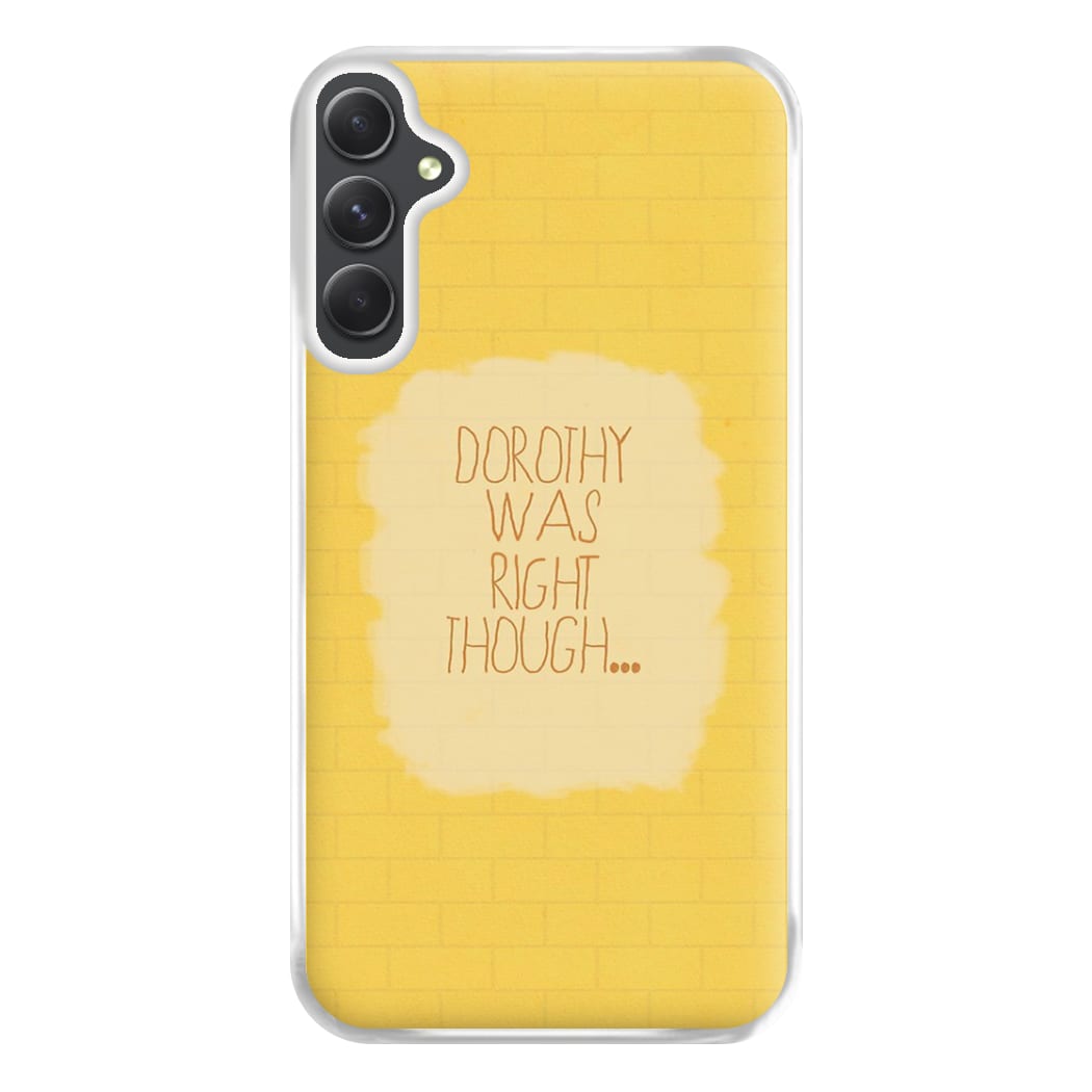 But Dorothy Was Right Though Phone Case for Galaxy A14