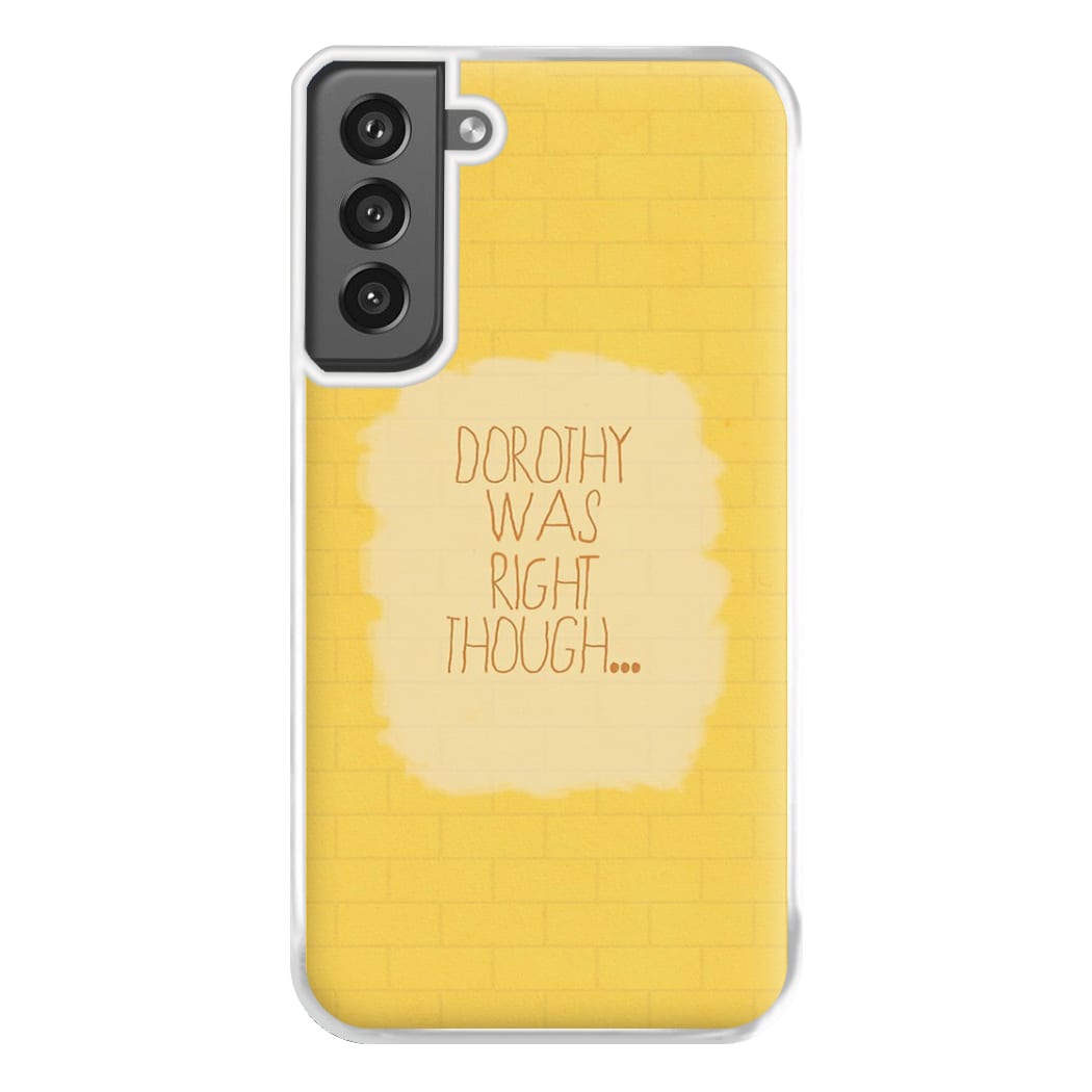 But Dorothy Was Right Though Phone Case for Galaxy S21FE