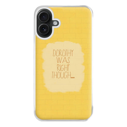 But Dorothy Was Right Though Phone Case for iPhone 16 Plus