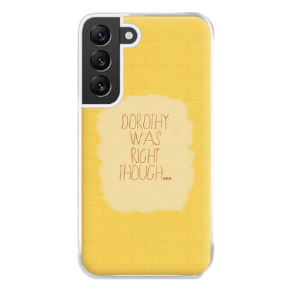 But Dorothy Was Right Though Phone Case for Galaxy S22 Plus