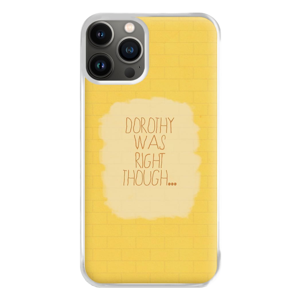 But Dorothy Was Right Though Phone Case for iPhone 13 Pro Max