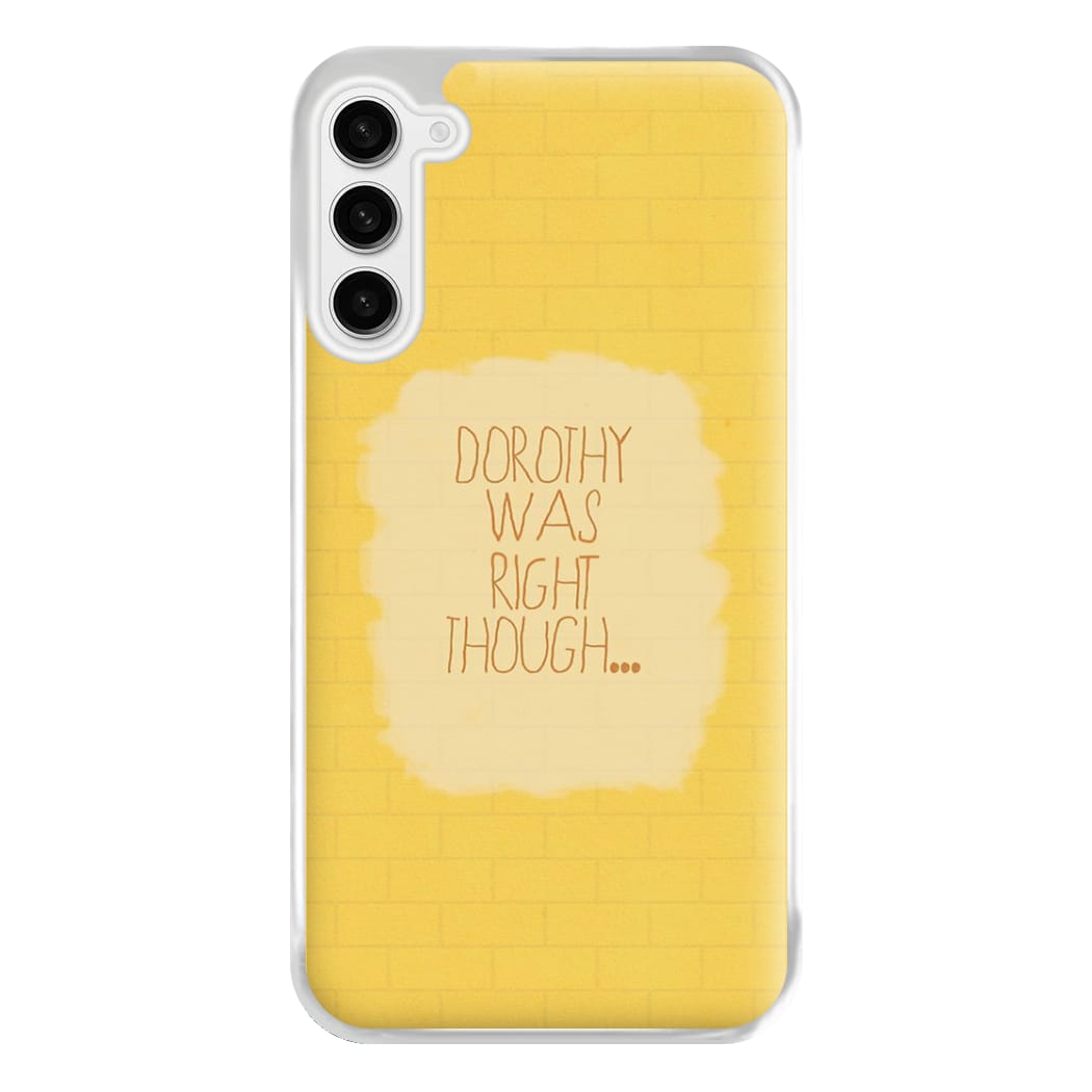 But Dorothy Was Right Though Phone Case for Galaxy S23FE