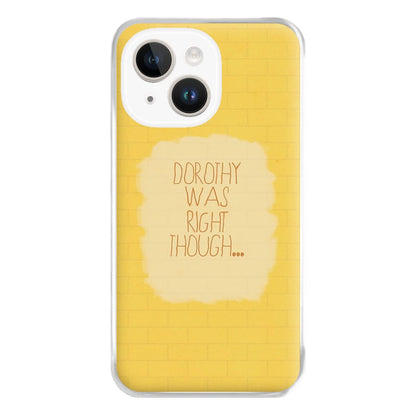 But Dorothy Was Right Though Phone Case for iPhone 14 Plus