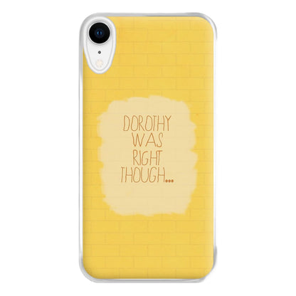 But Dorothy Was Right Though Phone Case for iPhone XR