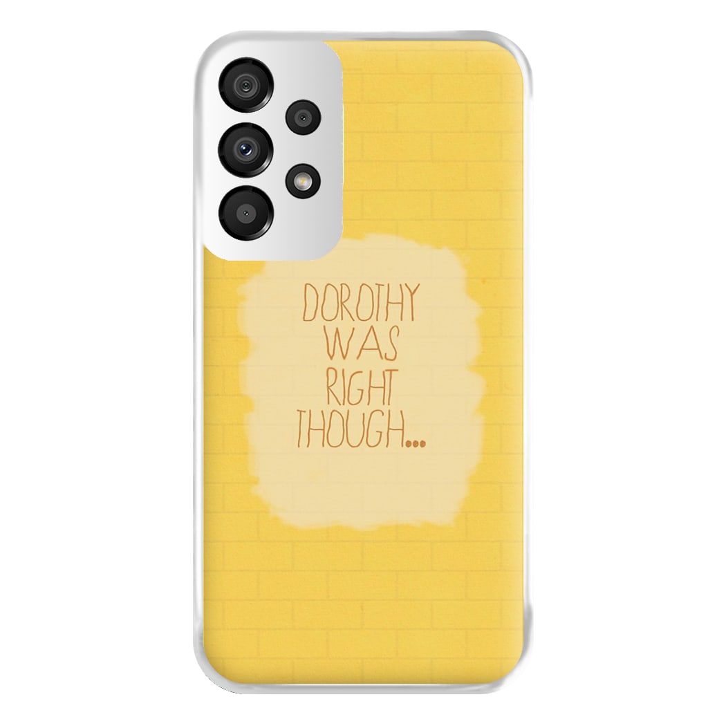 But Dorothy Was Right Though Phone Case for Galaxy A33