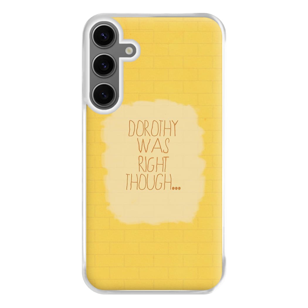 But Dorothy Was Right Though Phone Case for Galaxy S24FE