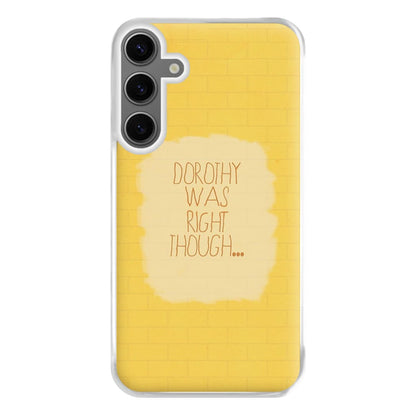 But Dorothy Was Right Though Phone Case for Galaxy S24FE