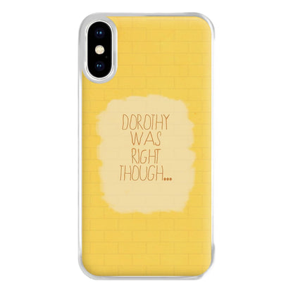 But Dorothy Was Right Though Phone Case for iPhone XS Max