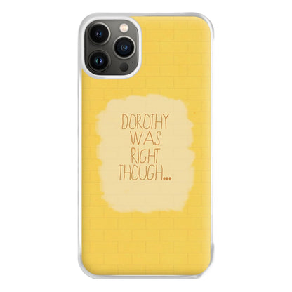 But Dorothy Was Right Though Phone Case for iPhone 13