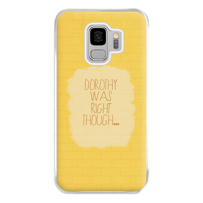 But Dorothy Was Right Though Phone Case for Galaxy S9 Plus