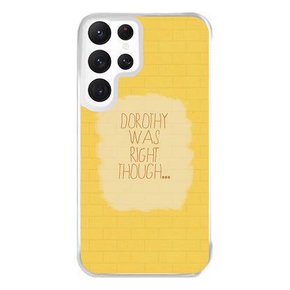 But Dorothy Was Right Though Phone Case for Galaxy S22 Ultra