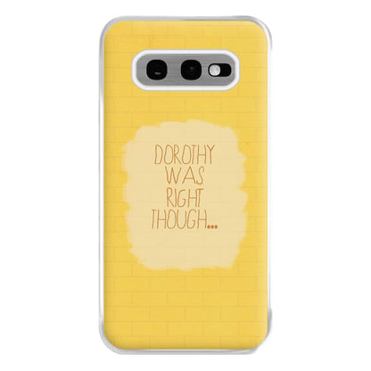 But Dorothy Was Right Though Phone Case for Galaxy S10e