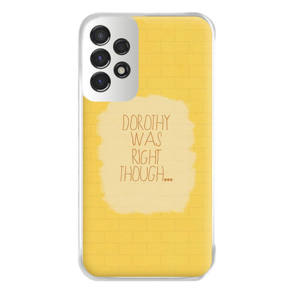 But Dorothy Was Right Though Phone Case for Galaxy A53