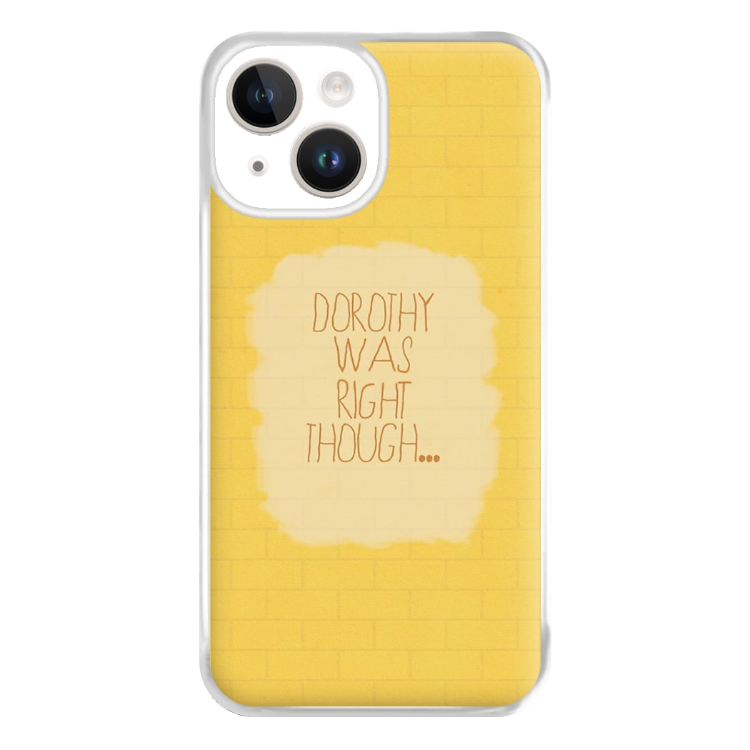 But Dorothy Was Right Though Phone Case for iPhone 14