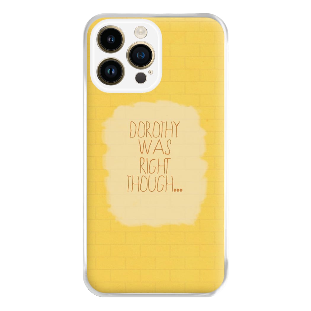 But Dorothy Was Right Though Phone Case for iPhone 14 Pro Max