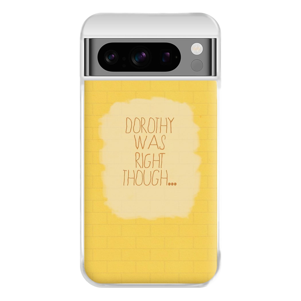 But Dorothy Was Right Though Phone Case for Google Pixel 8 Pro