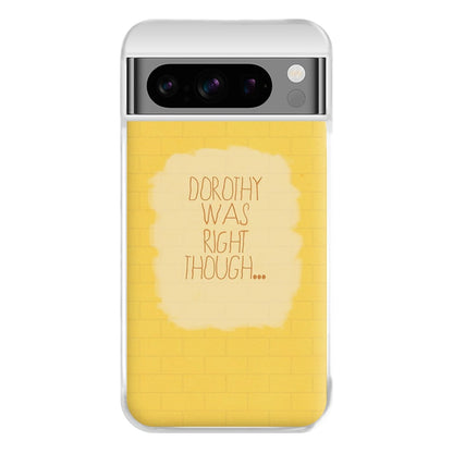 But Dorothy Was Right Though Phone Case for Google Pixel 8 Pro