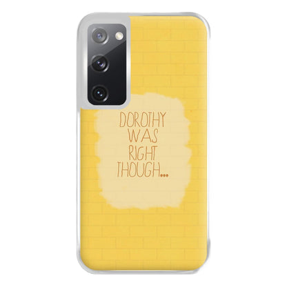 But Dorothy Was Right Though Phone Case for Galaxy S20FE