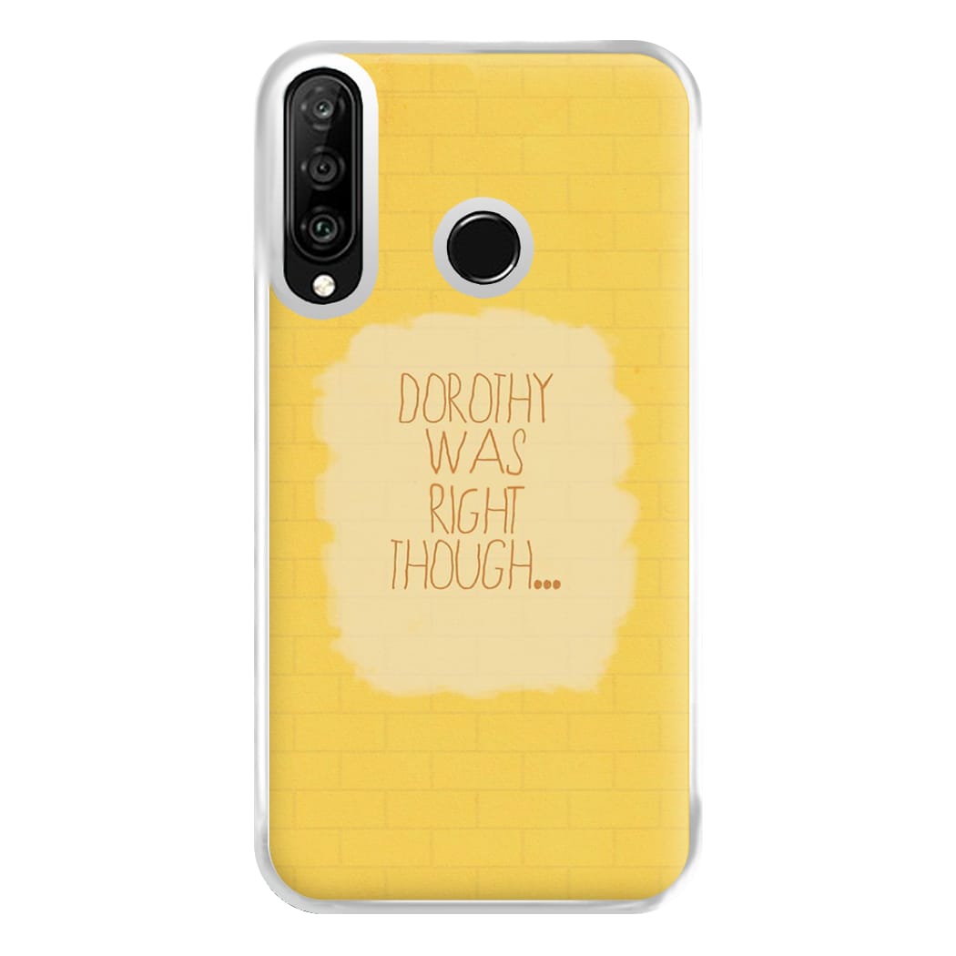 But Dorothy Was Right Though Phone Case for Huawei P30 Lite