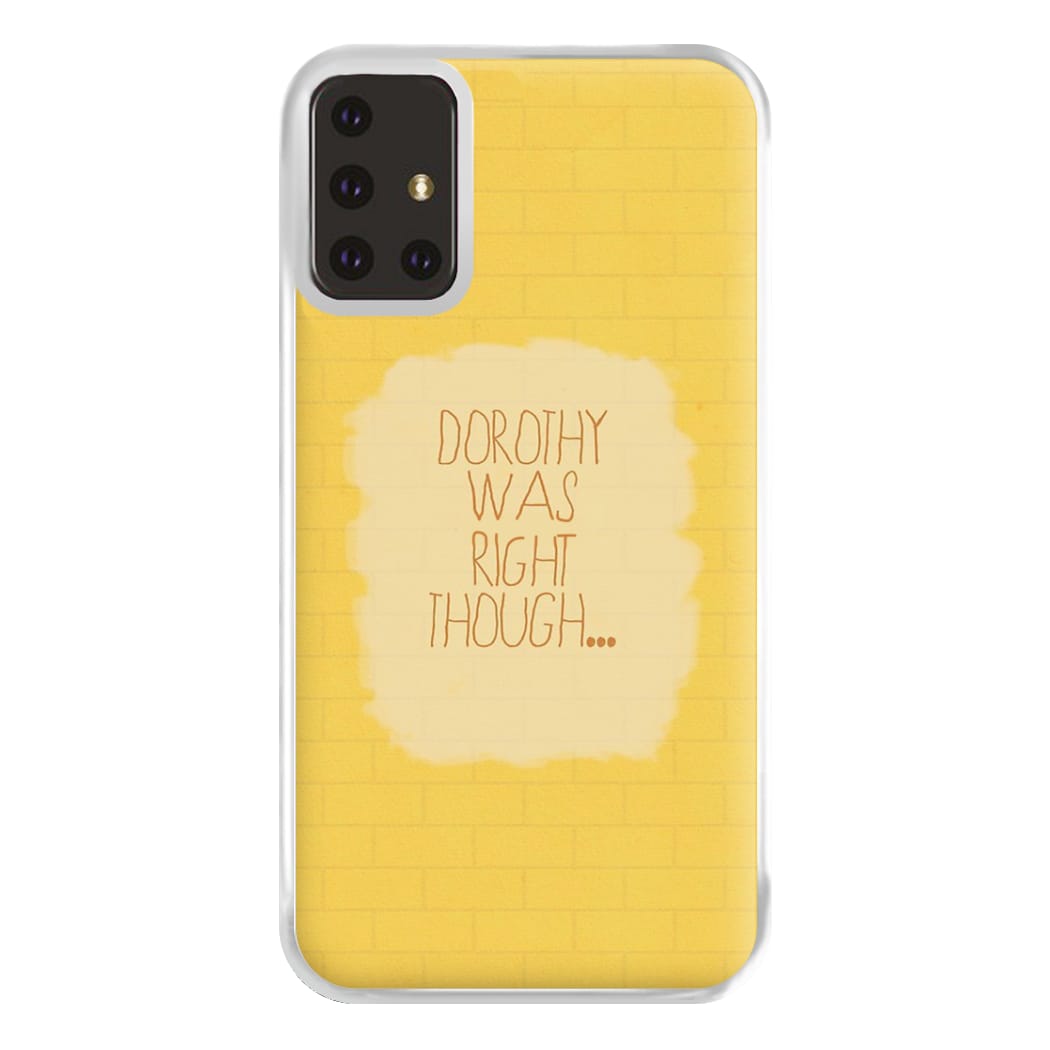 But Dorothy Was Right Though Phone Case for Galaxy A71