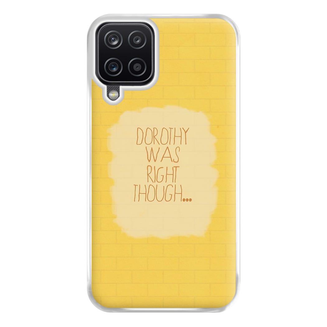 But Dorothy Was Right Though Phone Case for Galaxy A12