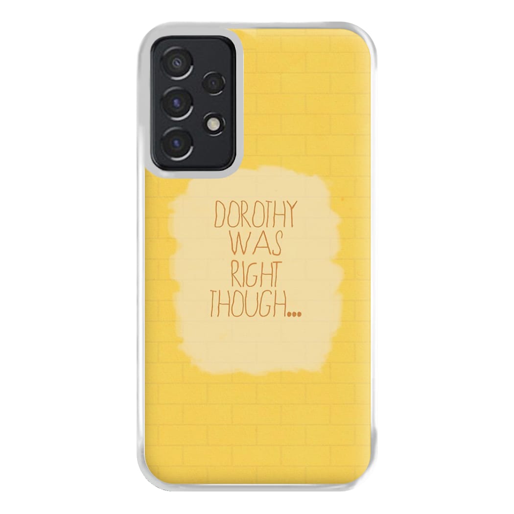 But Dorothy Was Right Though Phone Case for Galaxy A52 / A52s