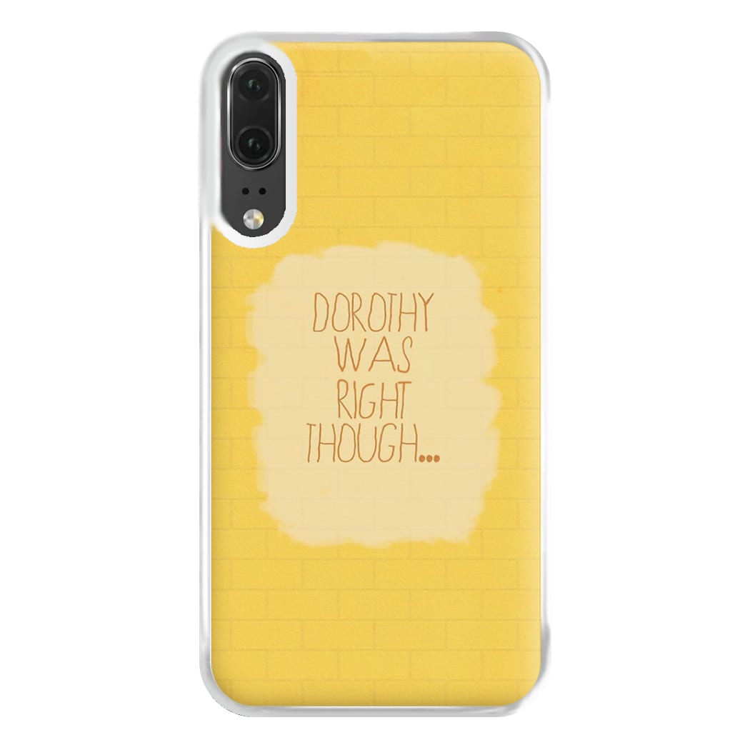 But Dorothy Was Right Though Phone Case for Huawei P20