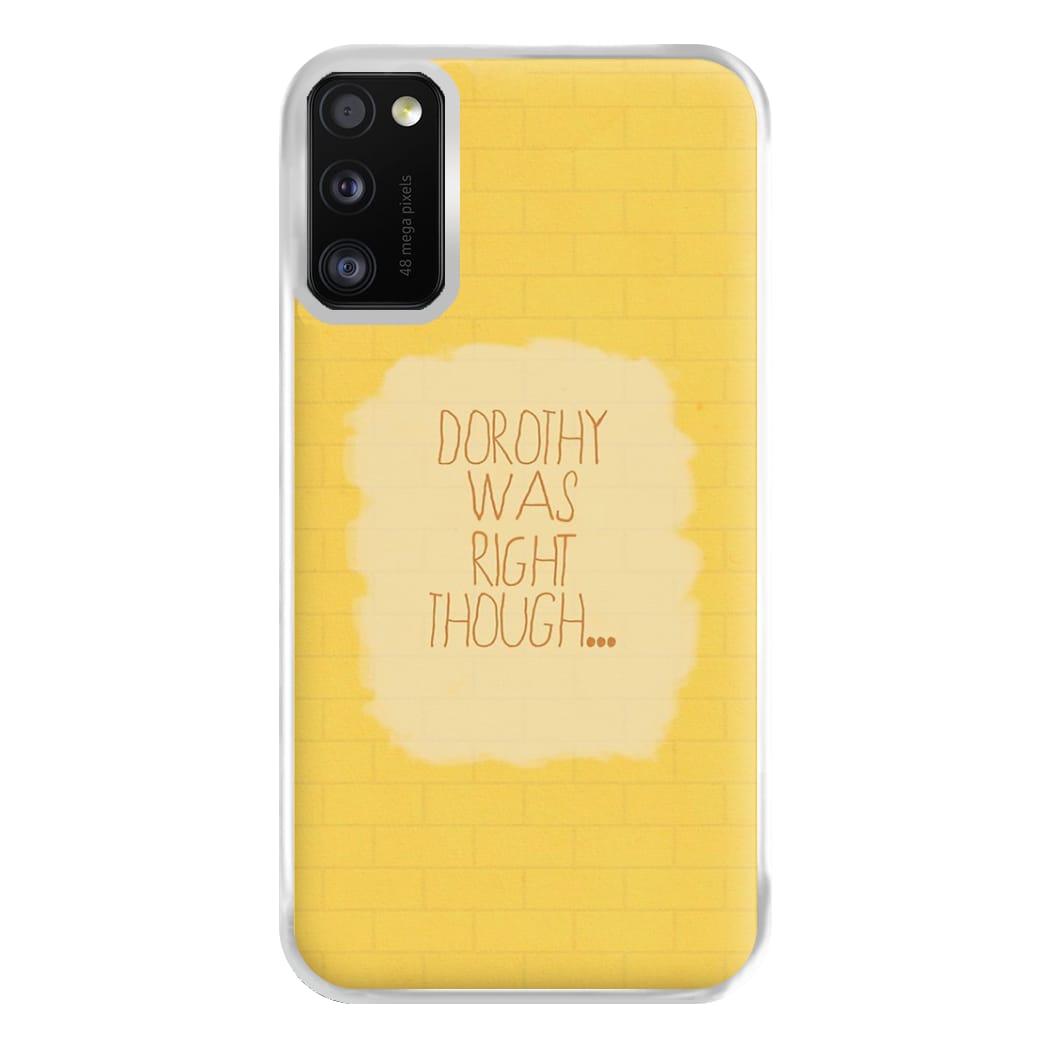 But Dorothy Was Right Though Phone Case for Galaxy A41