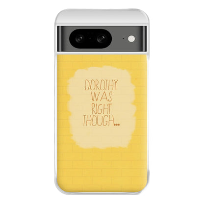 But Dorothy Was Right Though Phone Case for Google Pixel 8