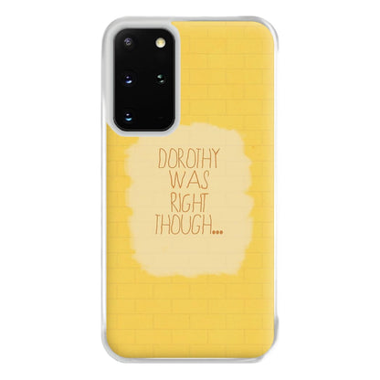 But Dorothy Was Right Though Phone Case for Galaxy S20 Plus