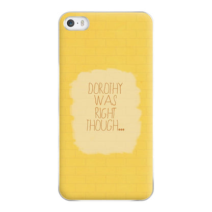 But Dorothy Was Right Though Phone Case for iPhone 5 / 5s / SE 2016