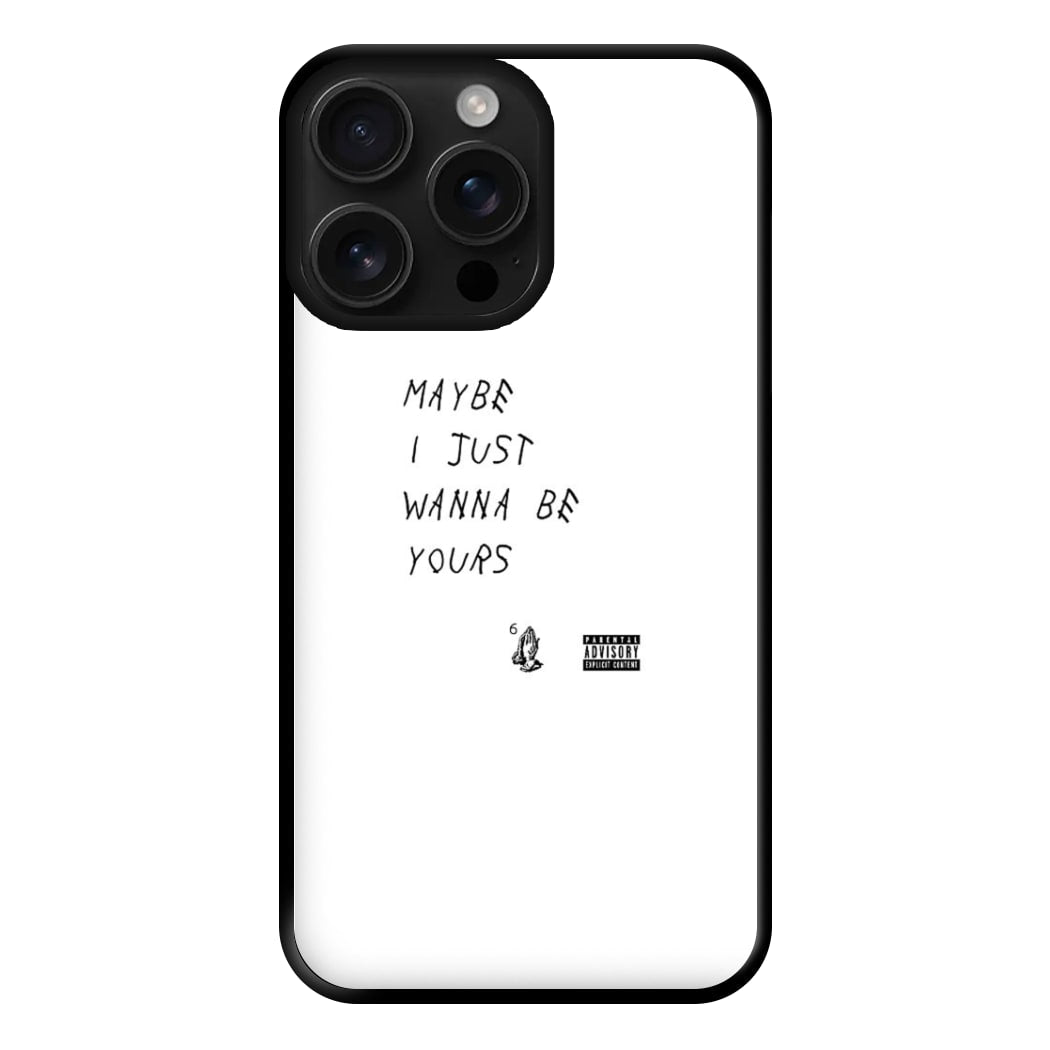 Maybe I Just Wanna Be Yours Phone Case