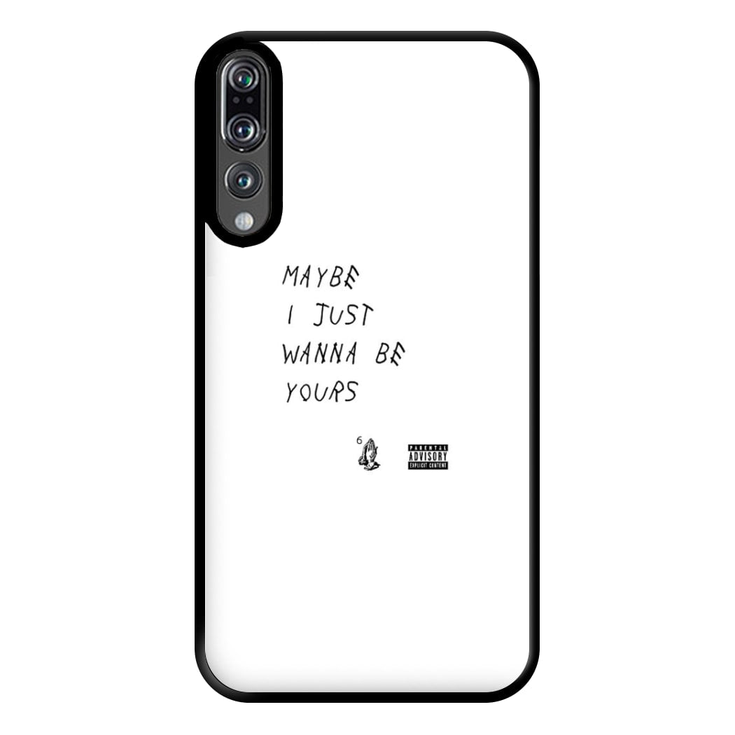 Maybe I Just Wanna Be Yours Phone Case for Huawei P20 Pro