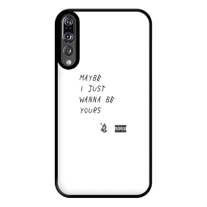 Maybe I Just Wanna Be Yours Phone Case for Huawei P20 Pro