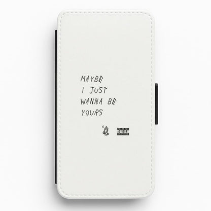 Maybe I Just Wanna Be Yours Flip Wallet Phone Case