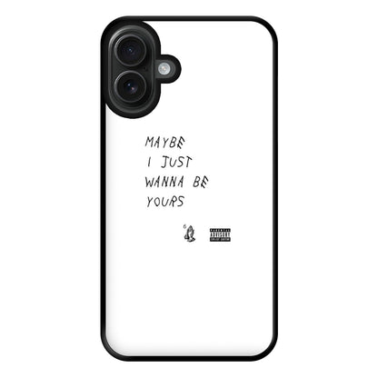 Maybe I Just Wanna Be Yours Phone Case for iPhone 16 Plus