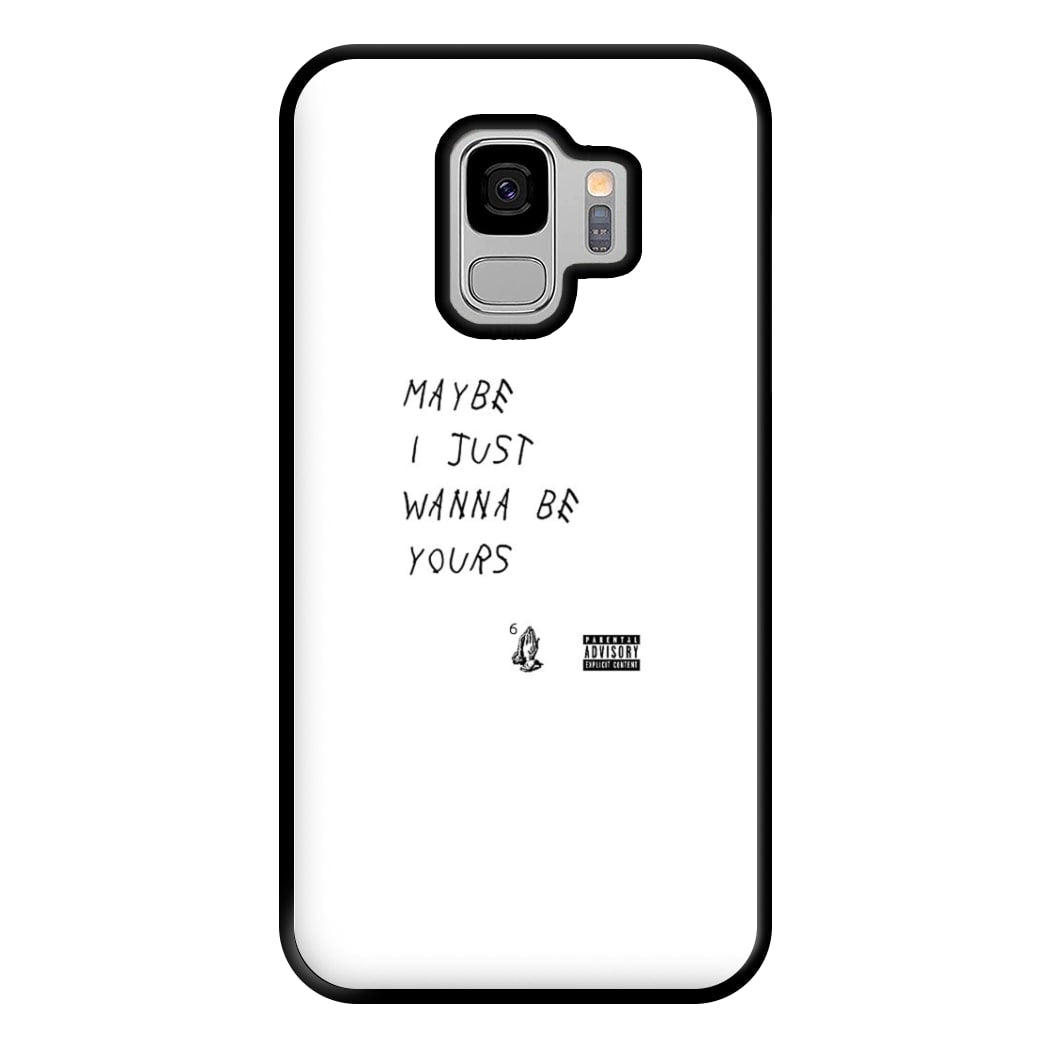 Maybe I Just Wanna Be Yours Phone Case for Galaxy S9 Plus