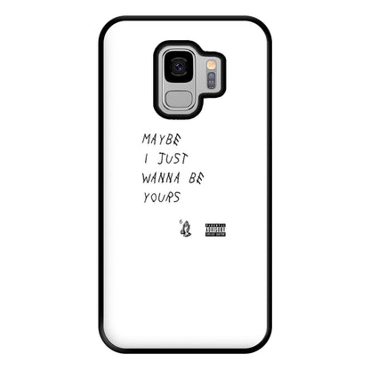 Maybe I Just Wanna Be Yours Phone Case for Galaxy S9 Plus