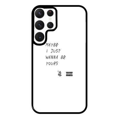 Maybe I Just Wanna Be Yours Phone Case for Galaxy S22 Ultra