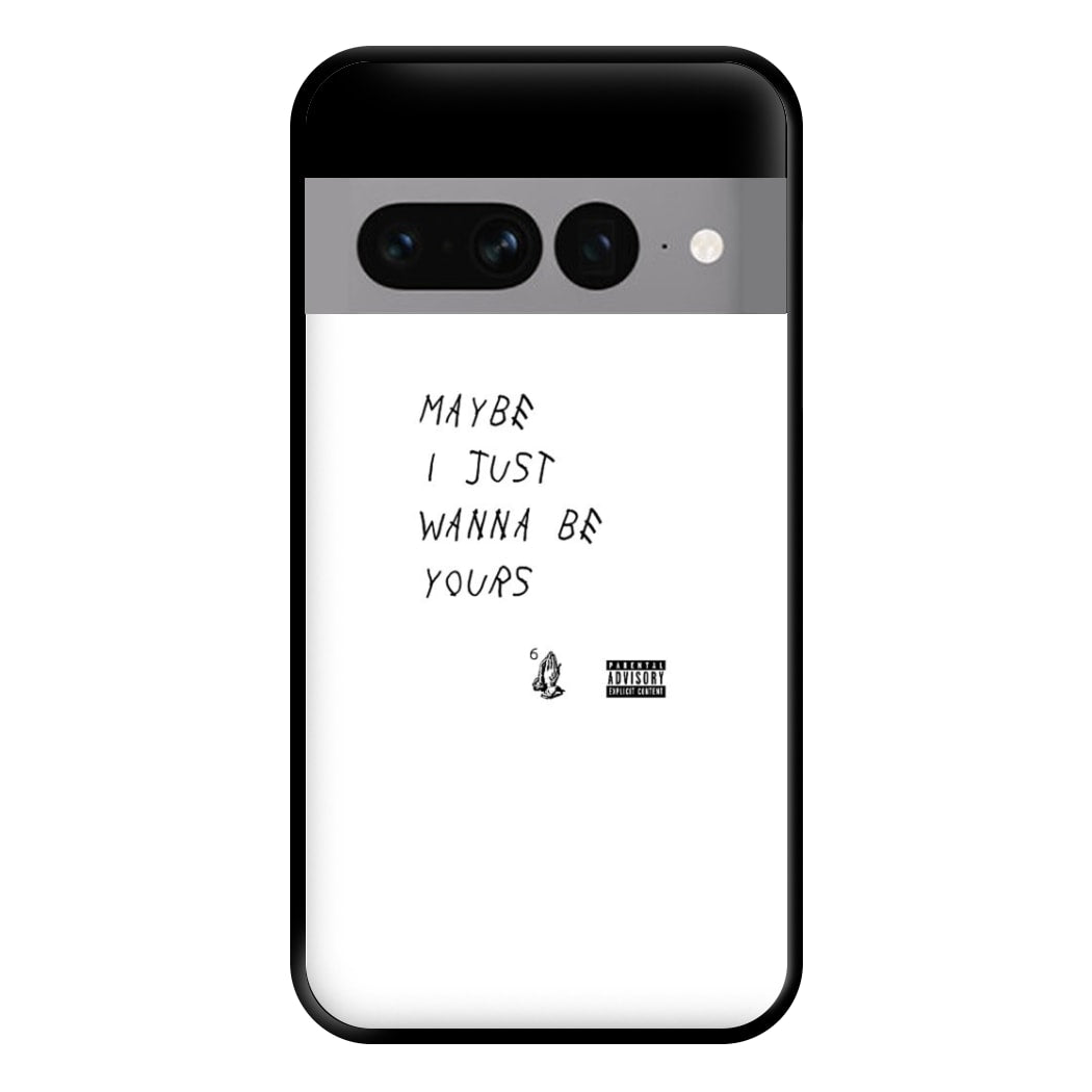 Maybe I Just Wanna Be Yours Phone Case for Google Pixel 7 Pro