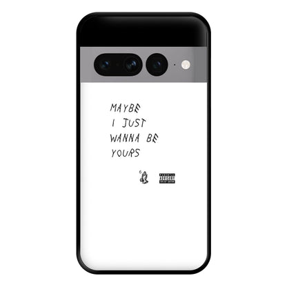 Maybe I Just Wanna Be Yours Phone Case for Google Pixel 7 Pro