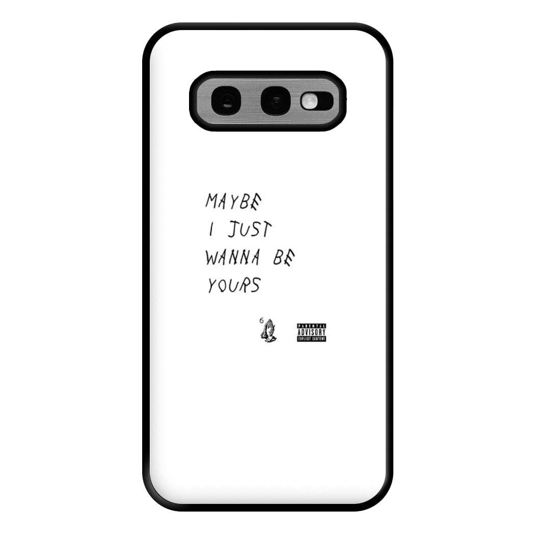 Maybe I Just Wanna Be Yours Phone Case for Galaxy S10e