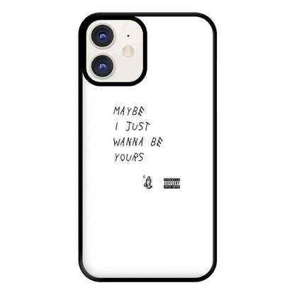 Maybe I Just Wanna Be Yours Phone Case for iPhone 11