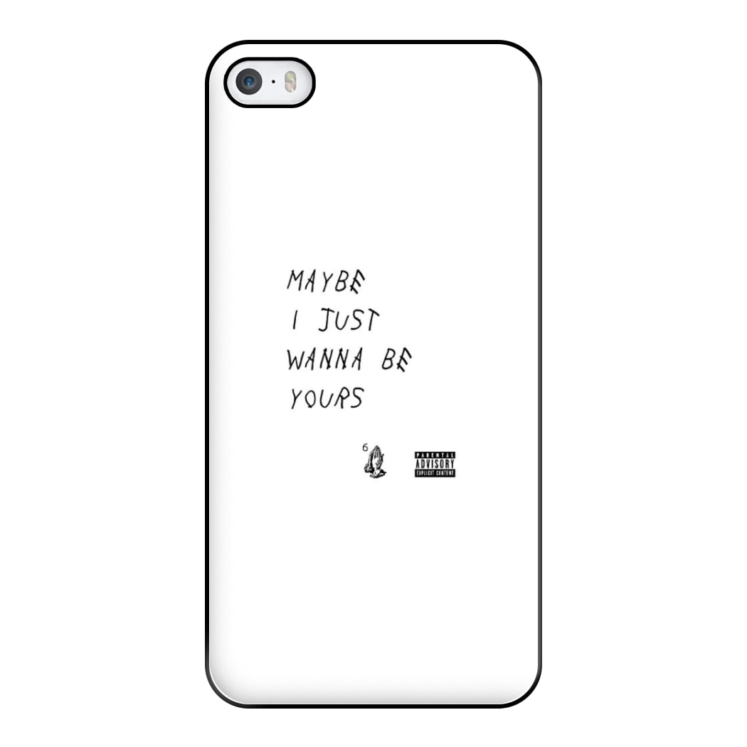 Maybe I Just Wanna Be Yours Phone Case for iPhone 5 / 5s / SE 2016