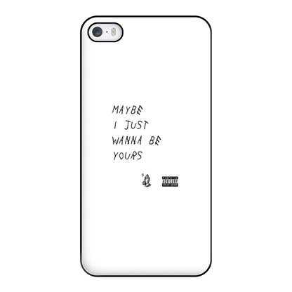 Maybe I Just Wanna Be Yours Phone Case for iPhone 5 / 5s / SE 2016