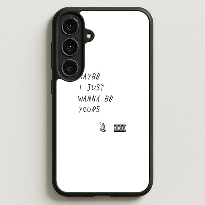 Maybe I Just Wanna Be Yours Phone Case for Galaxy S25FE