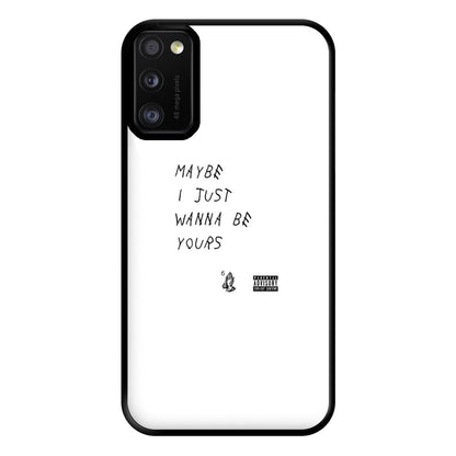 Maybe I Just Wanna Be Yours Phone Case for Galaxy A41