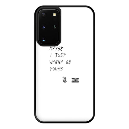 Maybe I Just Wanna Be Yours Phone Case for Galaxy S20 Plus